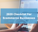 2020 Checklist for Ecommerce Businesses